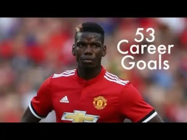Video: Paul Pogba / All 53 Goals in Career so far...
